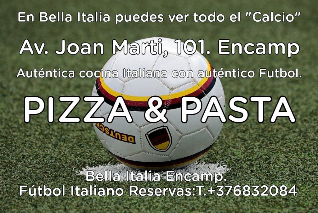 En Encamp todos los partidos del fútbol Italiano todo el "Calcio" en Bella Italia Encamp reserva ahora tu mesa T.+376832084