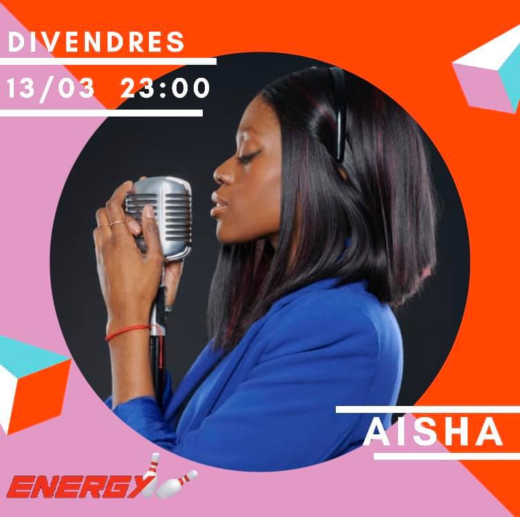 Andorra Música en directe Vine a gaudir aquest divendres 13 a les 11 de la nit a Energy Andorra d’una de les veus més vibrants, ferms i dolços de Catalunya Aisha, que et posarà els pèls de punta. T’esperem!!!