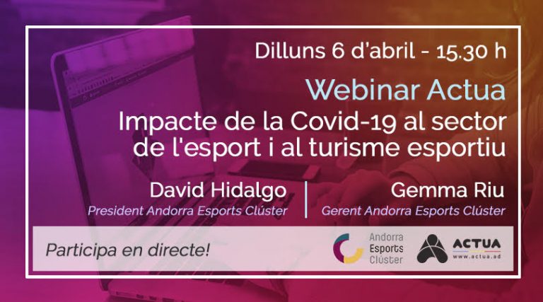 Webinar Actua - Impacte de la Covid-19 al sector de l'esport i al turisme esportiu Esdeveniment Actua Actua / Andorra Esports Clúster Data 6 abril 2020 Hora15:30 h